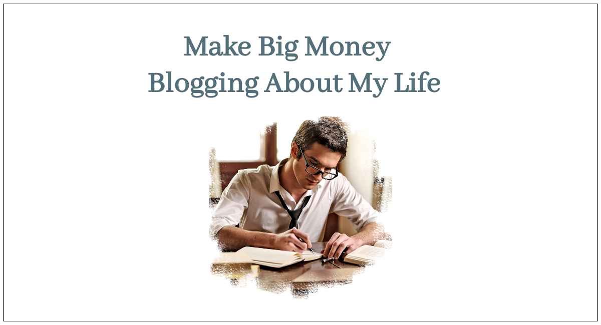 Can I Make Money Blogging About My Life