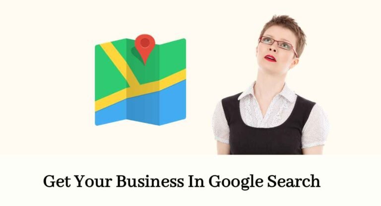 How To Get Your Business In Google Search